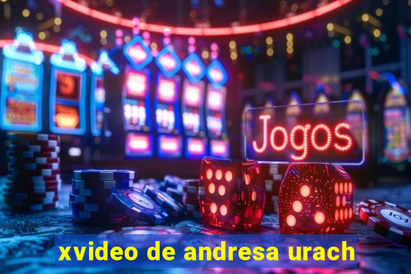 xvideo de andresa urach